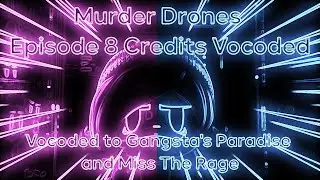 MURDER DRONES - Episode 8 Credits Vocoded to Gangsta's Paradise and Miss The Rage