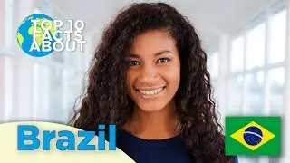 Top 10 Facts About Brazil