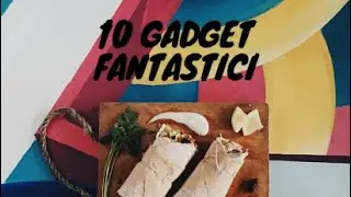 10 Gadget fantastici