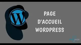 Créer sa page d'accueil dans Wordpress