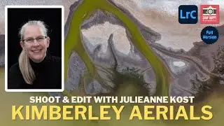 Kimberley Aerial Photography // Capture and Edit with Julieanne Kost (Full Version)