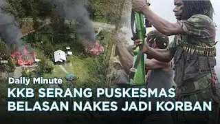 KKB Serang Puskesmas, Belasan Nakes Turut Jadi Korban | Daily Minute