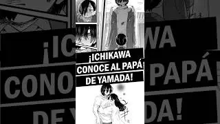 ¡Ichikawa conoce al papá de Yamada! - 