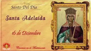 SANTO DEL DIA 16 DE DICIEMBRE - SANTA ADELAIDA
