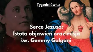 Nabożeństwo do Serca Pana Jezusa na nasze czasy: Istota objawień oraz misja św. Gemmy Galgani.