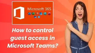 How to control guest access in Microsoft Teams ? - Step by Step