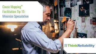Cause Mapping® Facilitation Tip 15: Minimize Speculation