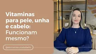 VITAMINAS PRA CABELOS E UNHAS FUNCIONAM? | Dra. Bruna Dal Bello