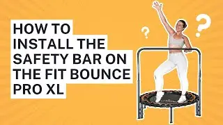 How to Assemble the Safety Bar for the Fit Bounce Pro XL: Step-by-Step Guide
