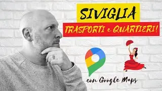 SIVIGLIA, QUARTIERI, COME MUOVERSI E TANTI CONSIGLI [CON GOOGLE MAPS]