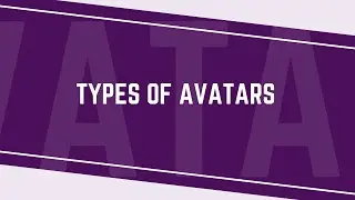 What are some different types of Avatars beyond regular / standard characters? (Part 6 of 8)