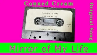 Canned Cream -  Mirror of My Life - (Original Song - 1994)