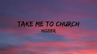 Hozier - Take Me To Church (Lyrics)