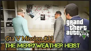 Gta V Mission #33 -The MerryWeather Heist
