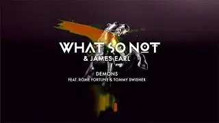 What So Not & James Earl - Demons (feat. Rome Fortune & Tommy Swisher) [Official Audio]