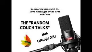 Episode 6 - Comparing Arranged vs  Love Marriages & the Pros and Cons