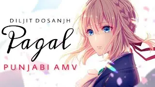 Violet Evergarden AMV || PAGAL || Diljit Dosanjh || AMV in Punjabi