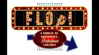 Flop! A tribute to broadways fabulous failures.