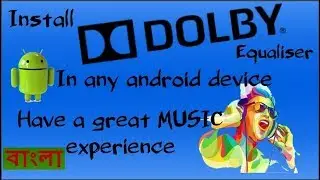 Install Dolby digital Equalizer in Any Android | Have a great Music Experience | Bangla tutorial
