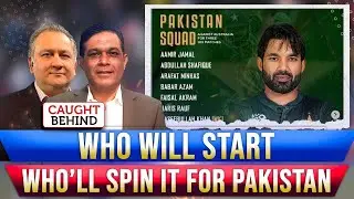 Who Will Start, Who’ll Spin It For Pakistan | Caught Behind