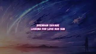 Brennan Savage - Looking For Love |Перевод, Rus Sub|
