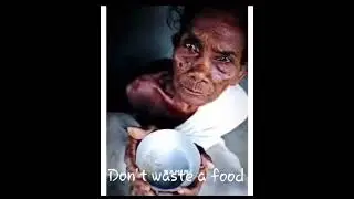 Don't waste food , It's like  wasting one of the most precious thingsgiven by God to us.