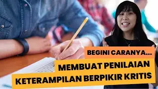 Membuat Penilaian Keterampilan Berpikir Kritis : Tips dan Trick Penilaian
