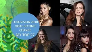 Eurovision 2018 OGAE Second Chance | My Top 27