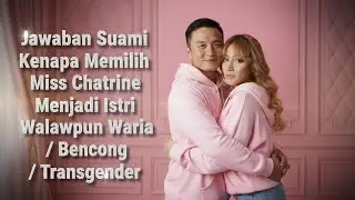 Husband's Answer - Why Choose Miss Chatrine to Be Your Wife, Even though She's a Waria / Bencong