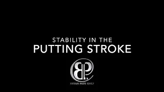 Creating Stability in Your Putting Stroke