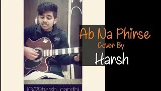 Ab Na Phir Se - Hacked | Yasser Desai | Amjad Nadeem Aamir | Acoustic cover By Harsh