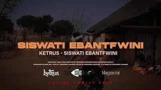 Ketrus - SiSwati eBantfwini (Official Music Video)