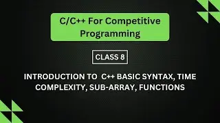 Class 8: Introduction to C++ Basic Syntax, Time Complexity, Sub-Array, Functions.