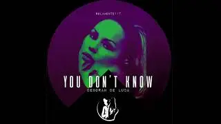 YOU DON’T KNOW - Deborah De Luca