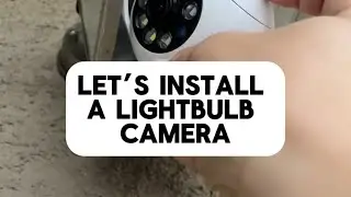 Let’s Install a Lightbulb Camera