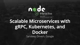 Scalable Microservices with gRPC, Kubernetes, and Docker by Sandeep Dinesh, Google