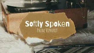 Softly Spoken - Phum Viphurit (Lyrics)