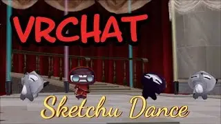 VRCHAT - Sketchu Dance