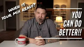 YOU CAN DO BETTER!! - When Is Your Mix Ready?