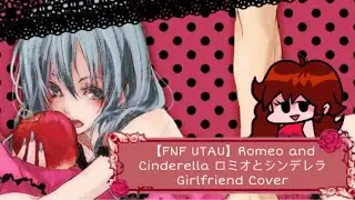 【Girlfriend FNF UTAU】Romeo and Cinderella ロミオとシンデレラ (Friday Night Funkin')