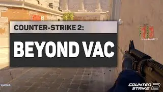 Counter-Strike 2: Beyond VAC