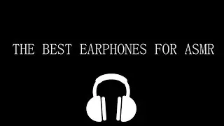 The Best Earphones / Headphones for ASMR