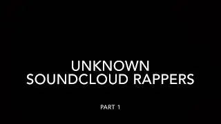 UNKNOWN RAPPERS ON SOUNDCLOUD