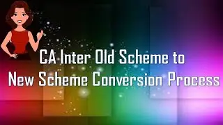CA Inter Old Scheme to New Scheme Conversion Process 