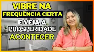 VIBRE NA FREQUÊNCIA CERTA E VEJA A PROSPERIDADE ACONTECER