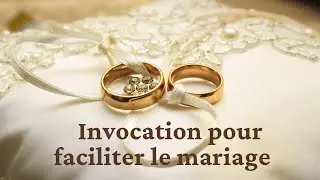 Prière - Invocation pour faciliter le mariage