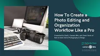 Webinar: How To Create a Photo Editing and Organization Workflow Like a Pro
