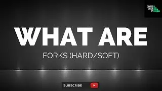 WHAT ARE: FORKS (Hard/Soft/UASF)