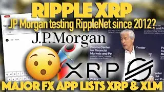 Ripple XRP: Major FX App Adds XRP & XLM & More Evidence JP Morgan Testing Ripple Since 2012?