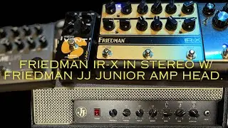 Friedman IR-X stereo setup w/ JJ Junior amp